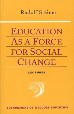 Education as a Force for Social Change: (Cw 296, 192, 330/331) Volume 4 - Steiner, Rudolf, and Whittaker, Nancy Parsons (Translated by), and Lathe, Robert F (Translated by)