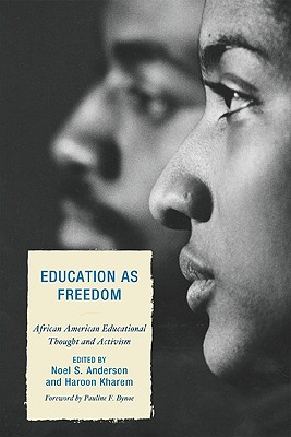 Education as Freedom: African American Educational Thought and Activism - Anderson, Noel S (Editor), and Kharem, Haroon (Editor), and Akom, A a (Contributions by)