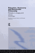 Education, Autonomy and Democratic Citizenship: Philosophy in a Changing World