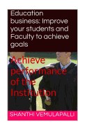Education business: Improve your students and Faculty to achieve goals: Achieve performance of the Institution