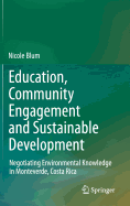 Education, Community Engagement and Sustainable Development: Negotiating Environmental Knowledge in Monteverde, Costa Rica