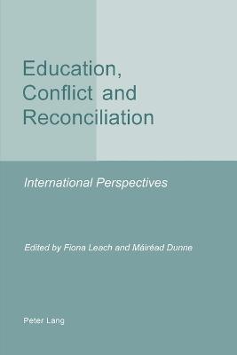 Education, Conflict and Reconciliation: International Perspectives - Leach, Fiona (Editor), and Dunne, Mirad (Editor)