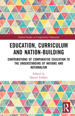 Education, Curriculum and Nation-Building: Contributions of Comparative Education to the Understanding of Nations and Nationalism - Trhler, Daniel (Editor)