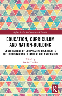 Education, Curriculum and Nation-Building: Contributions of Comparative Education to the Understanding of Nations and Nationalism - Trhler, Daniel (Editor)