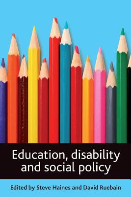 Education, Disability and Social Policy - Haines, Steve (Editor), and Ruebain, David (Editor)