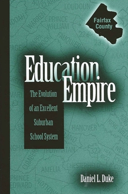 Education Empire: The Evolution of an Excellent Suburban School System - Duke, Daniel L