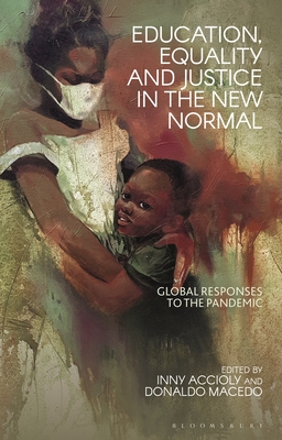 Education, Equality and Justice in the New Normal: Global Responses to the Pandemic - Accioly, Inny (Editor), and Macedo, Donaldo (Editor)