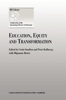 Education, Equity and Transformation - Soudien, Crain (Editor), and Breier, Mignonne, and Kallaway, Peter (Editor)