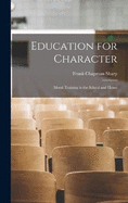 Education for Character; Moral Training in the School and Home