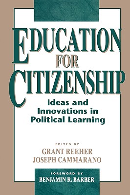 Education for Citizenship: Ideas and Innovations in Political Learning - Reeher, Grant (Editor), and Cammarano, Joseph (Editor), and Barber, Benjamin R (Foreword by)