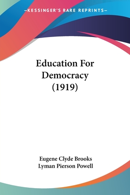 Education For Democracy (1919) - Brooks, Eugene Clyde, and Powell, Lyman Pierson (Editor)