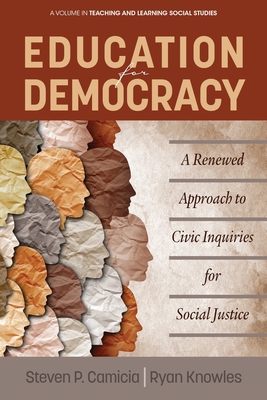 Education for Democracy: A Renewed Approach to Civic Inquiries for Social Justice - Camicia, Steven P.
