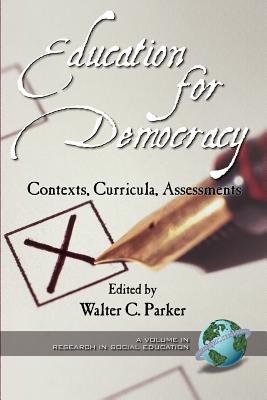 Education for Democracy: Contexts, Curricula, Assessments (PB) - Parker, Walter (Editor)