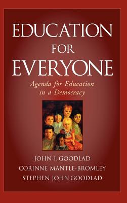 Education for Everyone: Agenda for Education in a Democracy - Goodlad, John I, and Mantle-Bromley, Corinne, and Goodlad, Stephen John