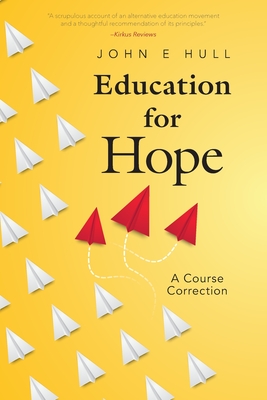 Education for Hope: A Course Correction - Hull, John E
