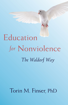 Education for Nonviolence: The Waldorf Way - Finser, Torin M