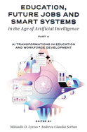 Education, Future Jobs and Smart Systems in the Age of Artificial Intelligence, Part a: AI Transformations in Education and Workforce Development