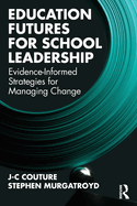 Education Futures for School Leadership: Evidence-Informed Strategies for Managing Change