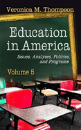 Education in America: Issues, Analyses, Policies & Programs -- Volume 5