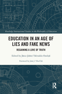 Education in an Age of Lies and Fake News: Regaining a Love of Truth