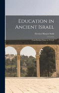 Education in Ancient Israel: From Earliest Times to 70 A.D