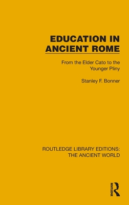 Education in Ancient Rome: From the Elder Cato to the Younger Pliny - Bonner, Stanley F