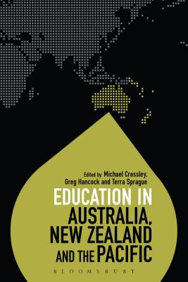 Education in Australia, New Zealand and the Pacific - Crossley, Michael, Professor (Editor), and Hancock, Greg, Dr. (Editor), and Sprague, Terra (Editor)