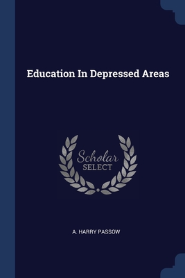 Education In Depressed Areas - Passow, A Harry