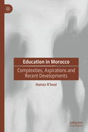 Education in Morocco: Complexities, Aspirations and Recent Developments