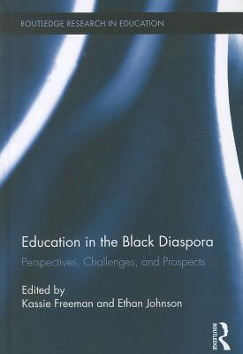 Education in the Black Diaspora: Perspectives, Challenges, and Prospects - Freeman, Kassie (Editor), and Johnson, Ethan (Editor)