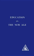Education in the New Age - Bailey, Alice A