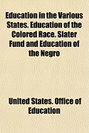 Education in the Various States; Education of the Colored Race; Slater Fund and Education of the Negro (Classic Reprint)