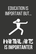 Education Is Important But... Martial Arts Is Importanter: Funny Novelty Birthday Martial Arts Gifts for Him, Her, Wife, Husband, Mom, Dad Small Lined Notebook / Journal to Write in (6 X 9)
