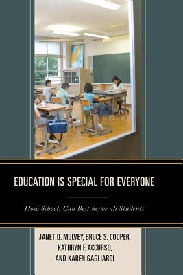 Education Is Special for Everyone: How Schools Can Best Serve All Students - Mulvey, Janet, and Cooper, Bruce S, and Accurso, Kathryn