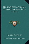 Education National, Voluntary, And Free (1851) - Fletcher, Joseph