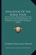 Education Of The Rural Poor: With A Full Discussion Of The Principles And Requirements Of Remedial Legislation Thereon (1870)