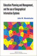 Education Planning and Management, and the Use of Geographical Information Systems - Mendelsohn, John