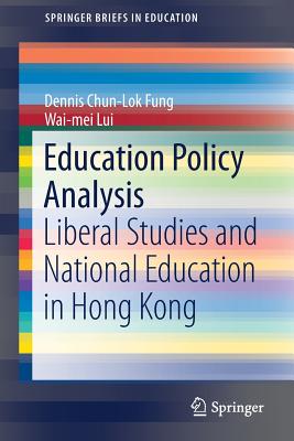 Education Policy Analysis: Liberal Studies and National Education in Hong Kong - Fung, Dennis Chun-Lok, and Lui, Wai-Mei