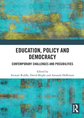 Education, Policy and Democracy: Contemporary Challenges and Possibilities - Riddle, Stewart (Editor), and Bright, David (Editor), and Heffernan, Amanda (Editor)