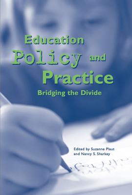 Education Policy and Practice: Bridging the Divide - Plaut, Suzanne (Editor), and Sharkey, Nancy S (Editor)