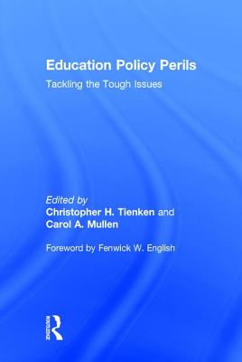 Education Policy Perils: Tackling the Tough Issues - Tienken, Christopher H. (Editor), and Mullen, Carol A. (Editor)