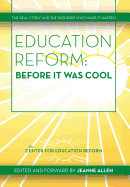 Education Reform: Before It Was Cool: The Real Story and Pioneers Who Made It Happen