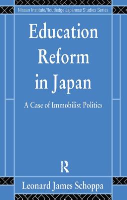Education Reform in Japan: A Case of Immobilist Politics - Schoppa, Leonard James