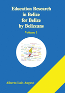 Education Research in Belize for Belize by Belizeans: Volume 1