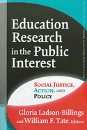 Education Research in the Public Interest: Social Justice, Action, and Policy
