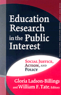 Education Research in the Public Interest: Social Justice, Action, and Policy