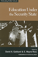 Education Under the Security State: Defending Public Schools - Gabbard, David A (Editor), and Ross, E Wayne (Editor)