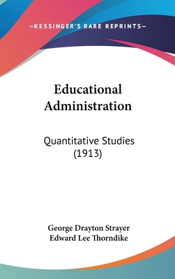 Educational Administration: Quantitative Studies (1913) - Strayer, George Drayton, and Thorndike, Edward Lee