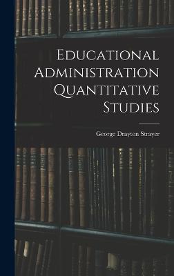 Educational Administration Quantitative Studies - Strayer, George Drayton
