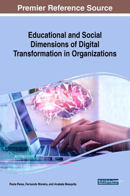 Educational and Social Dimensions of Digital Transformation in Organizations - Peres, Paula (Editor), and Moreira, Fernando (Editor), and Mesquita, Anabela (Editor)